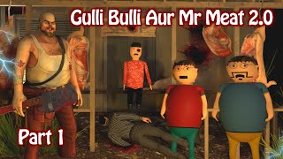 Gulli Bulli Aur Mr Meat 2.0 Part 1 | Gulli Bulli | Mr Meat Horror Story | MAKE JOKE HORROR Resimi