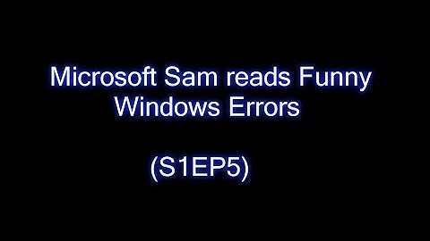Microsoft Sam reads Funny Windows Errors (S1EP5)