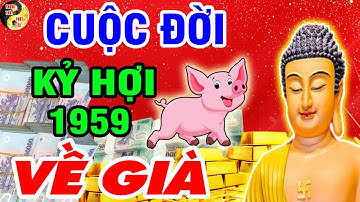 Dự Ngôn ĐẶC BIỆT Trọn Đời Đến Già Tuổi KỶ HỢI 1959 Về Già NHẬN LỘC LỚN, AN NHÀN