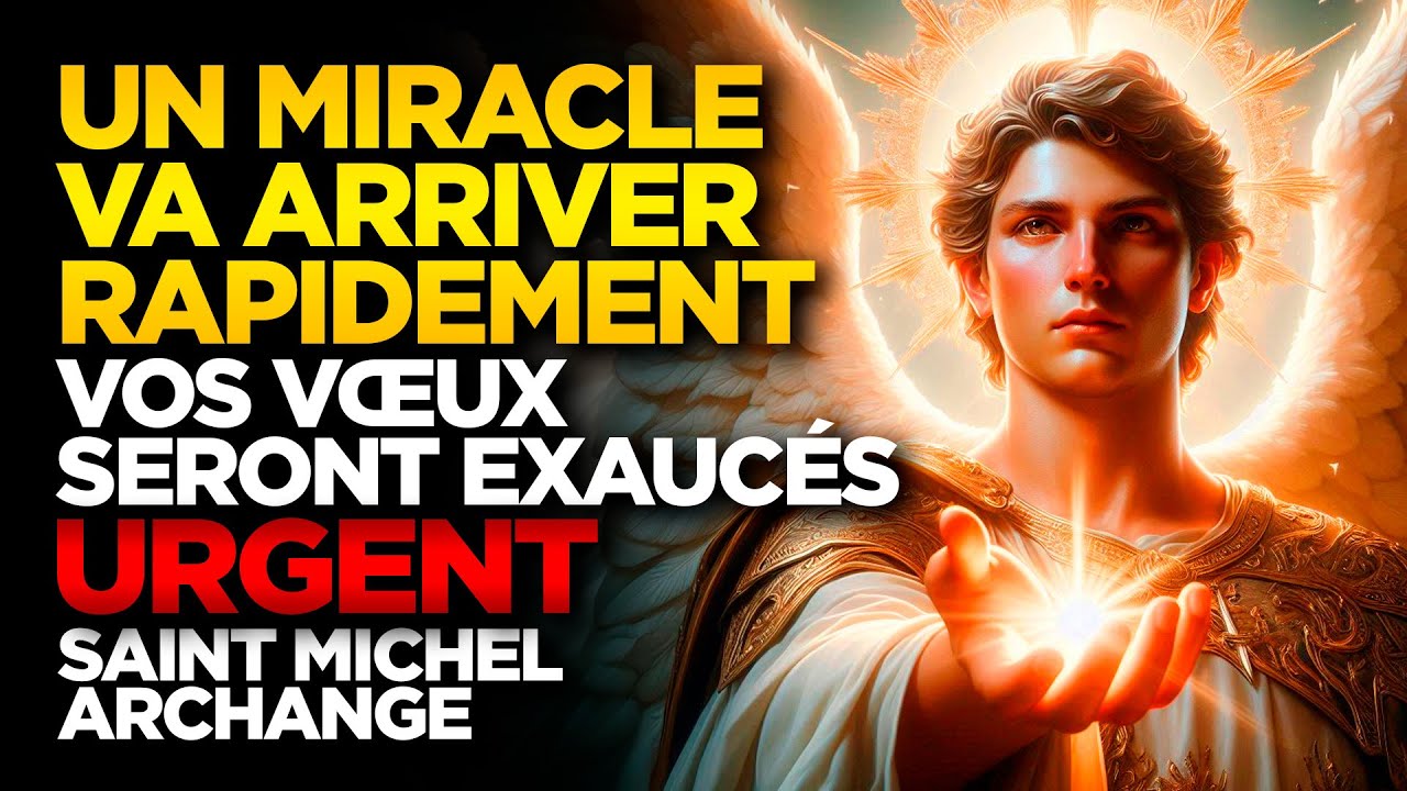 SAINT MICHEL ARCHANGE | UN MIRACLE VA ARRIVER RAPIDEMENT - VOS VŒUX SERONT EXAUCÉS