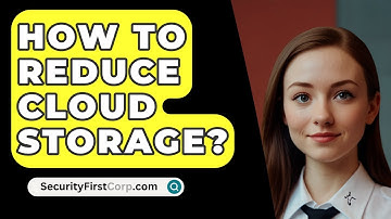 How To Reduce Cloud Storage? - SecurityFirstCorp.com