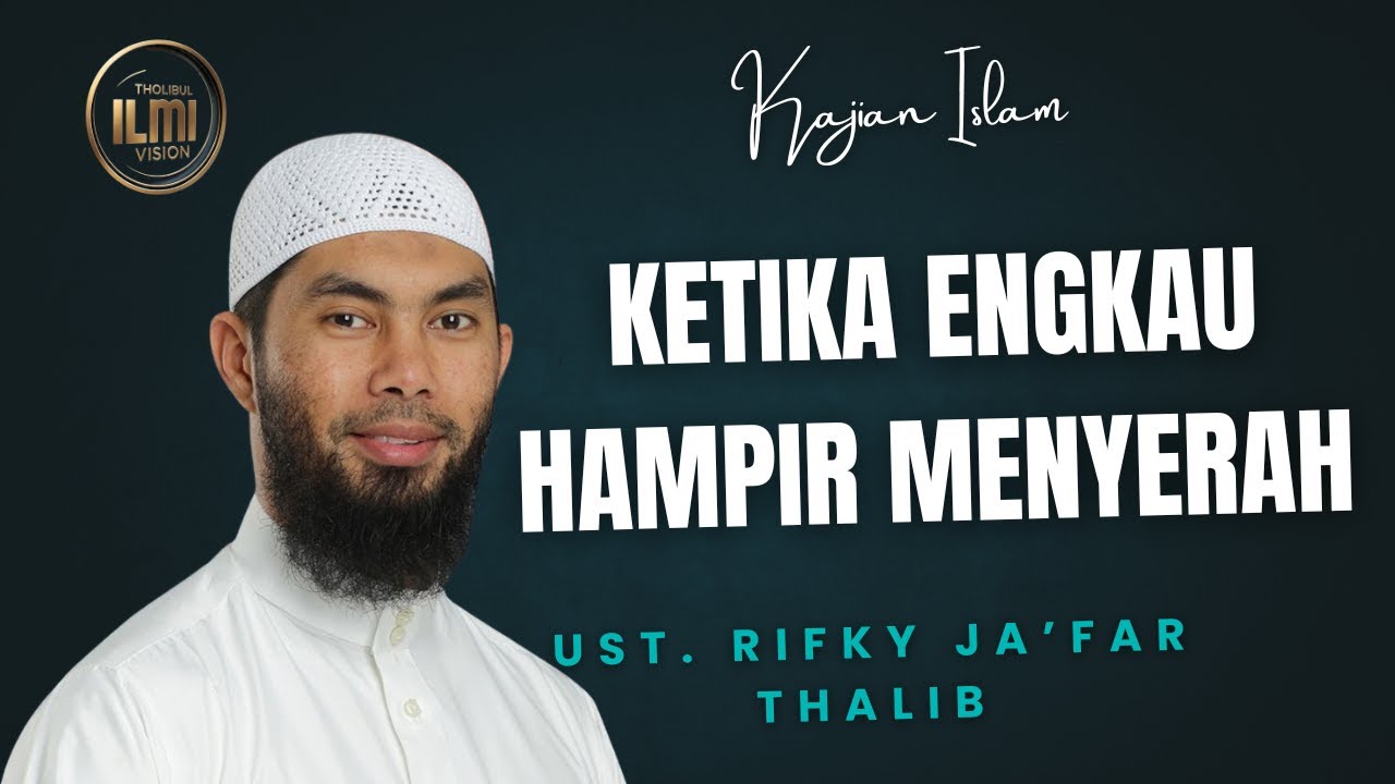 KETIKA KITA HAMPIR MENYERAH - UST. RIFKY JA'FAR THALIB