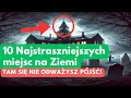 TOP 10 Najstraszniejszych miejsc na Ziemi – tam się nie odważysz pójść!