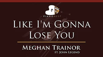 Meghan Trainor - Like I'm Gonna Lose You ft. John Legend - HIGHER Key (Piano Karaoke Instrumental)