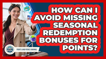 How Can I Avoid Missing Seasonal Redemption Bonuses For Points? - Points and Perks Channel