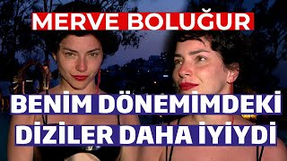 Merve Boluğur - Benim Dönemimdeki Diziler İzleniyordu