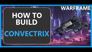 Convectrix - How to Build & Gameplay - Warframe - 2024 Convectrix - How to Build & Gameplay - Warframe - 2024