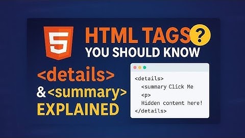 Details and Summary Tags | | HTML BEGINNER TUTORIAL