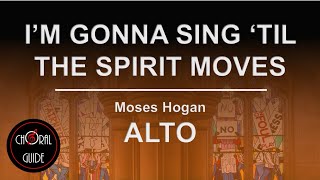 I'm Gonna Sing 'Til The Spirit Moves - ALTO | Moses Hogan