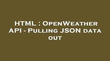 HTML : OpenWeather API - Pulling JSON data out