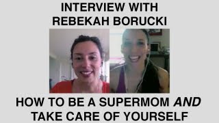 How To Be A Super Mom With Rebekah Borucki Bexlife.com