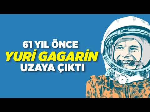 61 Yıl Önce 12 Nisan'da Yuri Gagarin Uzaya Çıktı!