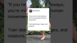 "If you never move sideways, you’re missing half of human movement."