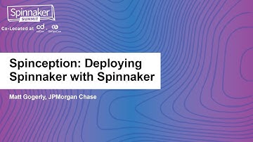 Spinception: Deploying Spinnaker with Spinnaker - Matt Gogerly, JPMorgan Chase