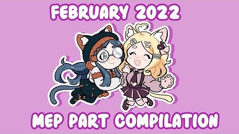 Mep Part Compilation #4 || February 2022