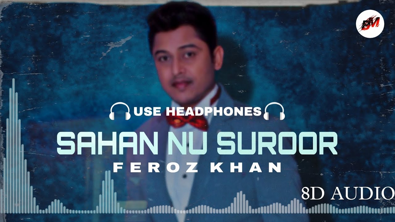 Sahan Nu Suroor  Feroz Khan 8d Audio Use Headphones  New Punjabi Romantic Songs 8d Audio