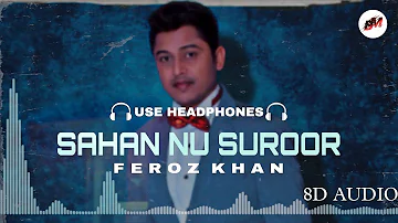 Sahan Nu Suroor : Feroz Khan (8d Audio) Use Headphones | New Punjabi Romantic Songs 8d Audio