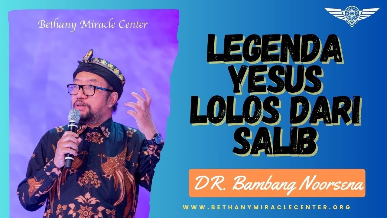 LEGENDA YESUS LOLOS DARI SALIB - DR  Bambang Noorsena 04 20 @10AM