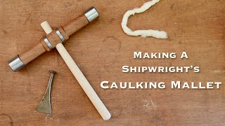 Making a Shipwright's Caulking Mallet