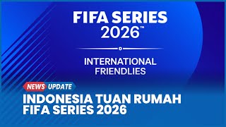 Indonesia Ditunjuk Jadi Tuan Rumah FIFA Series 2026, Kompetisi Apa?