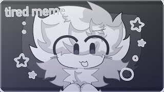 tired meme ☆