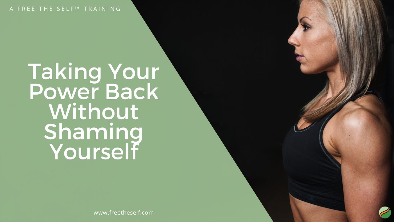 Taking Your Power Back Without Shaming Yourself YouTube