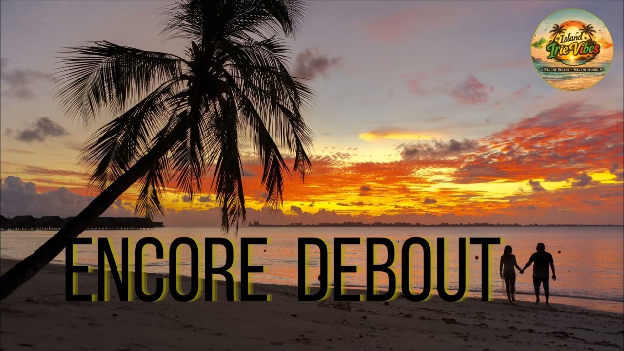 [Encore Debout] – Island Irie Vibes