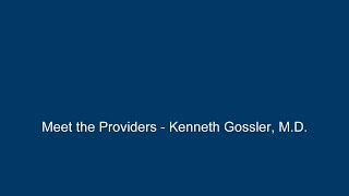 PISA - Meet the Providers - Dr. Kenneth Gossler M.D.