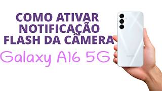 Como ATIVAR notificações com FLASH da CÂMERA no "GALAXY A16 5G", MODO FÁCIL!