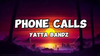 Yatta bandz - Phone Calls (Lyrics)