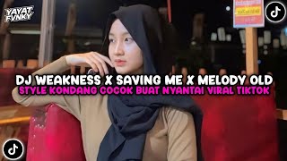 DJ WEAKNESS X SAVING ME X MELODY OLD STYLE KONDANG COCOK BUAT NYANTAI VIRAL TIKTOK 2025 !!!