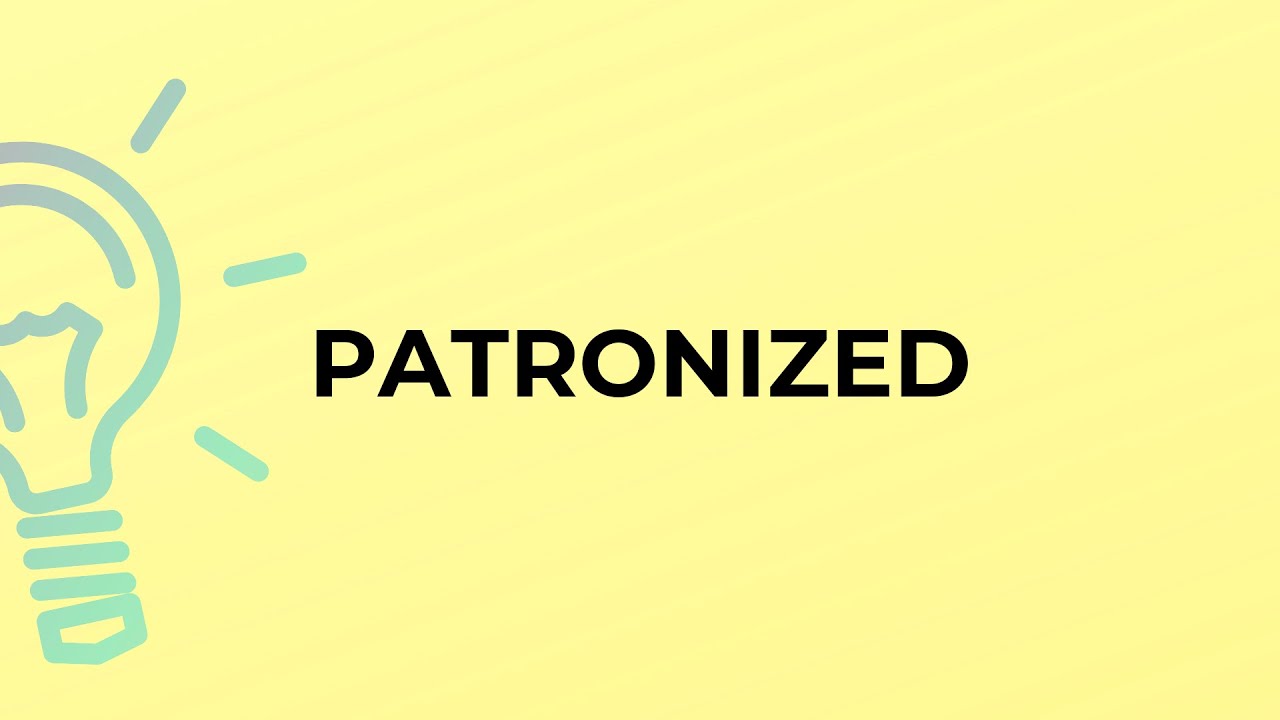 What is the meaning of the word PATRONIZED?
