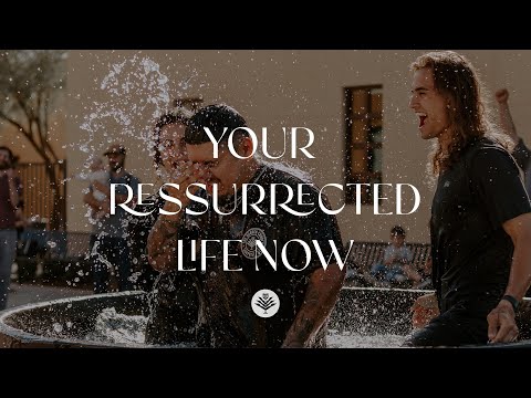 Your Resurrected Life Now