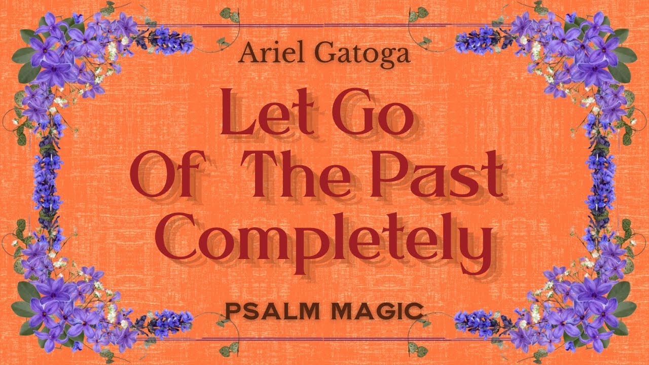 Psalm 106 - Magic to Let Go of the Past Completely