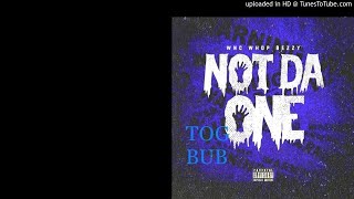 TOG BUB (Wnc WhopBezzy) - Not Da One #NEWSINGLE #ZeroTolerance (OPEN VERSE)