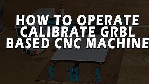 How to operate GRBL CNC Machine | loading grbl + generating gcode + calibrating axis