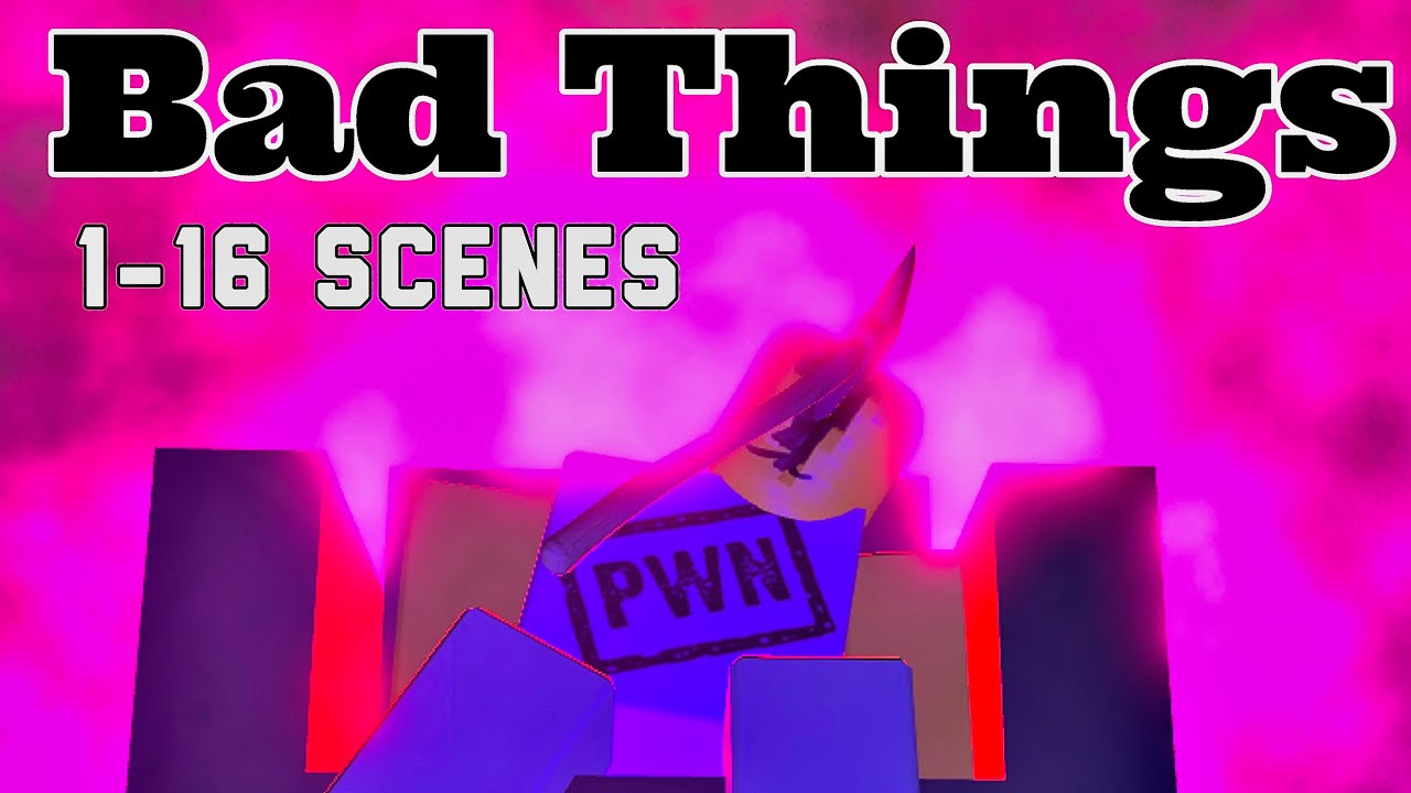 Bad Things - Scene 1 to 16 [Full Walkthrough] - Roblox