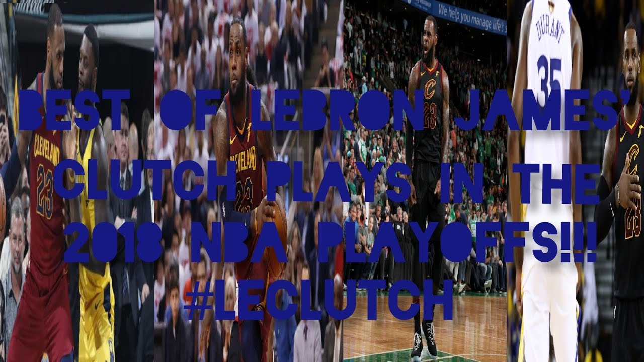Best Of LeBron James' Clutch Plays In The 2018 NBA Playoffs!!! - YouTube