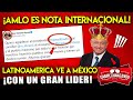 AMLO ES NOTICIA INTERNACIONAL! LATINOAMÉRICA LO VE CON UN GRAN LÍDER, MIREN ESTO!