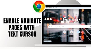 HOW TO ENABLE NAVIGATE PAGES WITH TEXT CURSOR ON CHROME