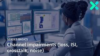 SerDes Basics 4: Channel impairments (loss, ISI, crosstalk, noise)