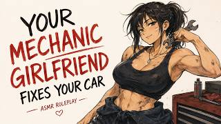 Your Mechanic Girlfriend Fixes Your Car ❤️ | ASMR Roleplay