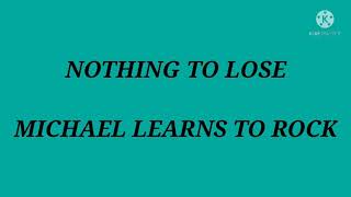 Nothing To Lose (Michael Learns To Rock)