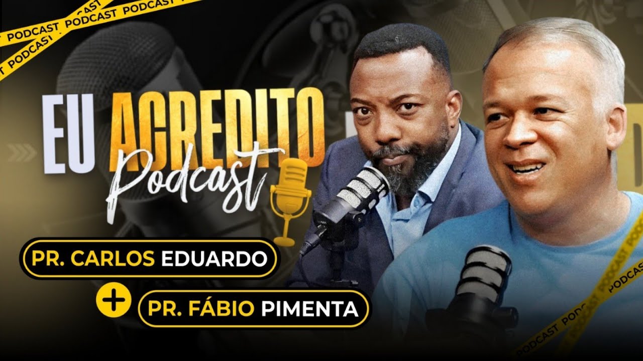PASTOR CARLOS EDUARDO E PASTOR FÁBIO PIMENTA | EU ACREDITO PODCAST AO VIVO