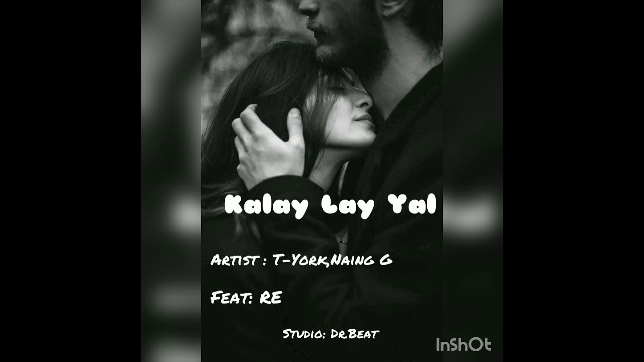 Kalay Lay Yal ( T-york, NaingG, RE )