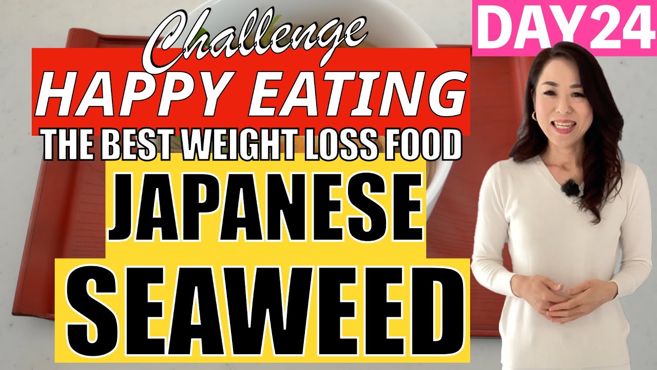 DAY 24 JAPANESE SEAWEED The Best Weight Loss Food! Happy Eating