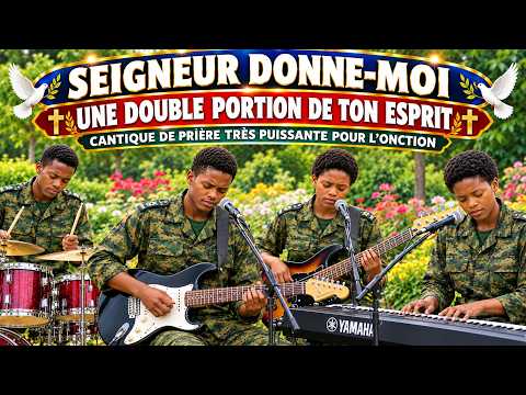 DONNE-MOI UNE DOUBLE PORTION DE TON ESPRIT🔥| CANTIQUE FRANÇAIS — PRIÈRE TRÈS PUISSANTE POUR ONCTION