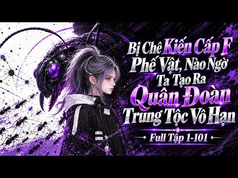 Bị Chê Kiến Cấp F Phế Vật, Nào Ngờ Ta Tạo Ra Quân Đoàn Trùng Tộc Vô Hạn tập 1