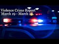 Violent Crime Report March 19 - March 26