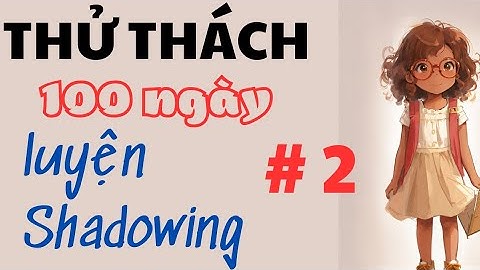 Thử thách 100 ngày luyện shadowing #2